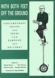 With both feet off the ground : an anthology of contemporary poetry and prose from Dumfries and Galloway