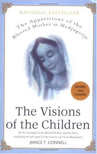 The Visions of the Children: The Apparitions of the Blessed Mother at Medjugorje: All the Messages of the Blessed Mother and the Latest Unfolding of God's Plan for the Human Race from Medjugorge