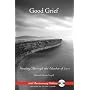 Good Grief: Healing Through the Shadow of Loss