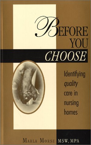 Before You Choose: Identifying Quality Care in Nursing Homes Before You Choose: Identifying Quality Care in Nursing Homes