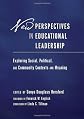 New Perspectives in Educational Leadership: Exploring Social, Political, and Community Contexts and Meaning
