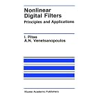 Nonlinear Digital Filters: Principles and Applications (The International Series in Engineering and Computer Science) book cover