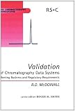 Validation of Chromatography Data Systems: Meeting Business and Regulatory Requirements (RSC Chromatography Monographs)