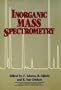 Inorganic Mass Spectrometry (Chemical Analysis: A Series of Monographs on Analytical Chemistry and Its Applications)