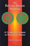 The Ritual Magic Manual: A Complete Course in Practical Magic