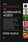 The handbook of alternative assets : making money from art, rare books, coins and banknotes, forestry, gold and precious metals, stamps, wine and other alternative assets