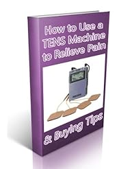 eBooks: How to Use a TENS Machine to Relieve Pain & Buying Tips