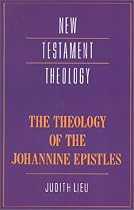 The Theology of the Johannine Epistles (New Testament Theology)