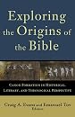 Exploring the Origins of the Bible: Canon Formation in Historical, Literary, and Theological Perspective (Acadia Studies in Bible and Theology)