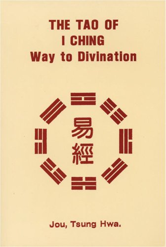 The Tao of I Ching: Way to Divination