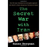 The Secret War with Iran: The 30-Year Clandestine Struggle Against the World's Most Dangerous Terrorist Power