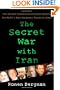 The Secret War with Iran: The 30-Year Clandestine Struggle Against the World's Most Dangerous Terrorist Power