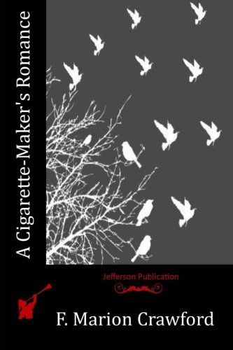 A Cigarette-Maker's Romance, by F. Marion Crawford