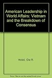 American leadership in world affairs : Vietnam and the breakdown of consensus