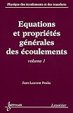 Physique des �coulements et des transferts : Volume 1, Equations et propri�t�s g�n�rales des �coulements