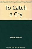 To catch a cry