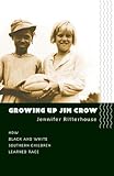 Growing Up Jim Crow: The Racial Socialization of Black and White Southern Children, 1890-1940