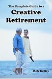 The Complete Guide to a Creative Retirement