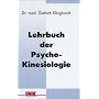 Lehrbuch der Psycho-Kinesiologie: Ein neuer Weg in der psychosomatischen Medizin