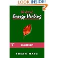 The Art of Energy Healing, The Vol 5: Healership by Susan D. Matz, PhD