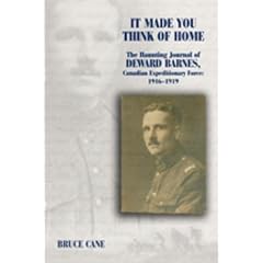 It Made You Think of Home: The Haunting Journal of Deward Barnes, Canadian Expeditionary Force, 1916-1919