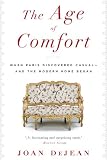 The Age of Comfort: When Paris Discovered Casual--and the Modern Home Began
