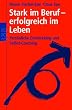Stark im Beruf - erfolgreich im Leben. Pers�nliche Entwicklung und Selbst-Coaching