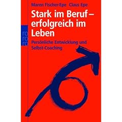 Stark im Beruf - erfolgreich im Leben. Pers�nliche Entwicklung und Selbst-Coaching