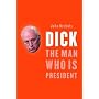 Dick: The Man Who is President (Dick Cheney)