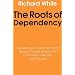 The Roots of Dependency: Subsistance, Environment, and Social Change among the Choctaws, Pawnees, and Navajos