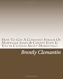 413H9BF5bKL. SL160  How To Get A Constant Stream Of Mortgage Leads & Clients Even If Youre Clueless About Marketing!: Secrets To Getting A Steady Stream Of Mortgage Leads No Matter The Season Revealed!