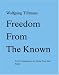 Wolfgang Tillmans: Freedom from Known by Bob Nickas ISBN 3865212638