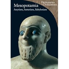 Mesopotamia: Assyrians, Sumerians, Babylonians (Dictionaries of Civilizations)