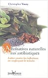 Livres Phytoth�rapie - Alternatives naturelles aux antibiotiques : Lutter contre les infections en renfor�ant le terrain