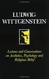 Lectures and Conversations on Aesthetics, Psychology and Religious Belief Ludwig Wittgenstein
