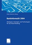 Bankinformatik 2004. Strategien, Konzepte und Technologien für das Retail-Banking