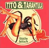 Little Bitch - Tito & Tarantula