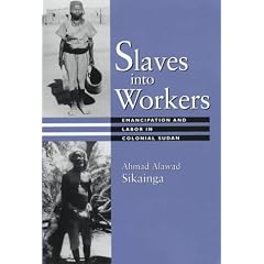 Slaves into Workers: Emancipation and Labor in Colonial Sudan (Modern Middle East Series): Emancipation and Labor in Colonial Sudan (Modern Middle East Series)