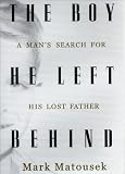 The Boy He Left Behind: A Man's Search for His Lost Father The Boy He Left Behind: A Man's Search for His Lost Father