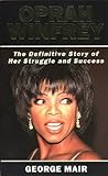 Oprah Winfrey : the definitive story of her struggle and success