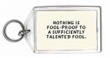 Nothing is fool-proof to a sufficiently talented fool. Keychain