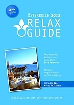 RELAX Guide Österreich 2013 Der kritische Wellness- und Gesundheitshotelführer Plus: Wellness in Istrien kritisch getestet GRATIS: eBook: Der ... Tests, Gourmet Hotels GRATIS: eBook