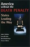 America Without the Death Penalty: States Leading the Way
