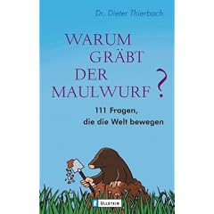 Warum gr�bt der Maulwurf?: 111 Fragen, die die Welt bewegen