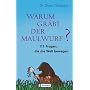 Warum gr�bt der Maulwurf?: 111 Fragen, die die Welt bewegen