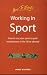 Working in Sport: How to Use Your Sport to Gain Employment in the UK or Abroad (Jobs and Careers)