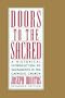 Doors to the Sacred: A Historical Introduction to Sacraments in the Catholic Church