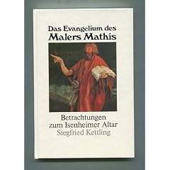 Das Evangelium des Malers Mathis. Betrachtungen zum Isenheimer Altar