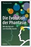 Die Evolution der Phantasie: Wie der Mensch zum Künstler wurde