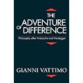 The Adventure of Difference: Philosophy After Nietzsche and Heidegger